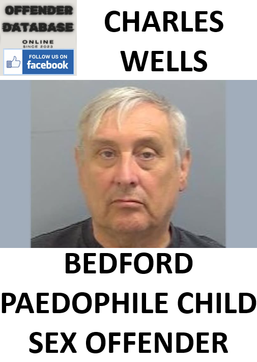 CHARLES WELLS BEDFORD PAEDOPHILE CHILD SEX OFFENDER