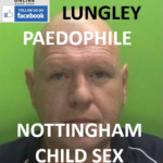 CHRISTOPHER LUNGLEY NOTTINGHAM PAEDOPHILE CHILD SEX OFFENDER