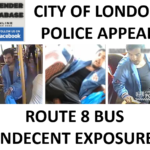 CITY OF LONDON POLICE APPEAL - ROUTE 8 BUS INDECENT EXPOSURE