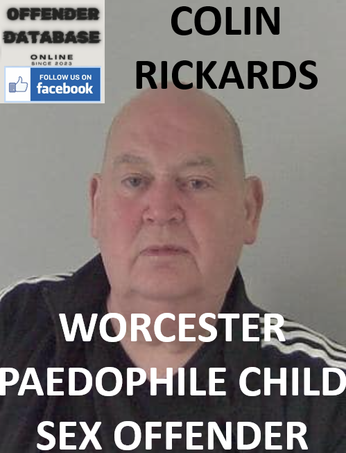 COLIN RICKARDS WORCESTER PAEDOPHILE CHILD SEX OFFENDER