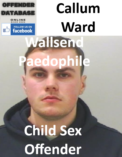 Callum Ward Wallsend Paedophile Child Sex Offender Callum Ward Wallsend Paedophile Child Sex Offender