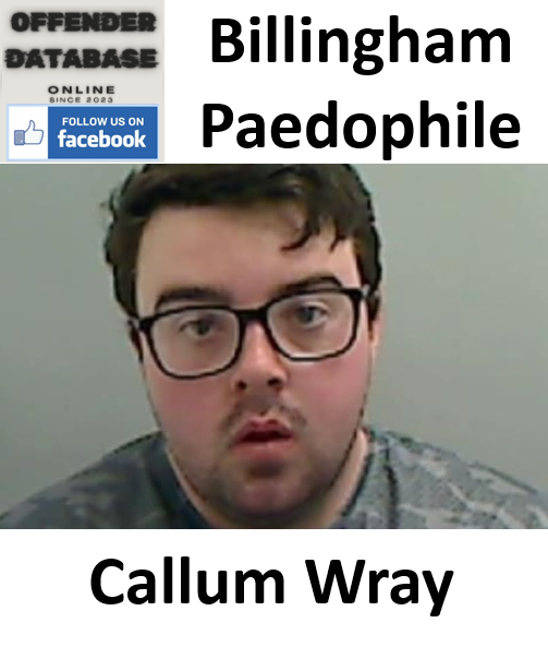 Callum Wray Billingham Paedophile Child Sex Offender