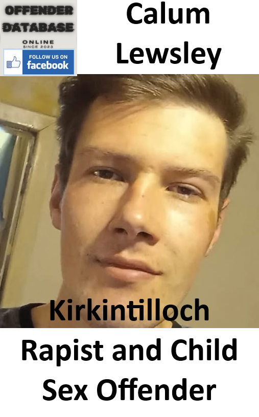 Calum Lewsley Kirkintilloch Rapist and Child Sex Offender Calum Lewsley Kirkintilloch Rapist and Child Sex Offender