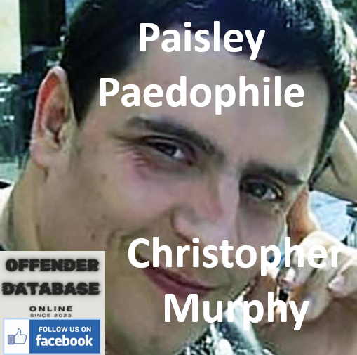 Christopher Murphy Paisley Paedophile Child Sex Offender Christopher Murphy Paisley Paedophile Child Sex Offender