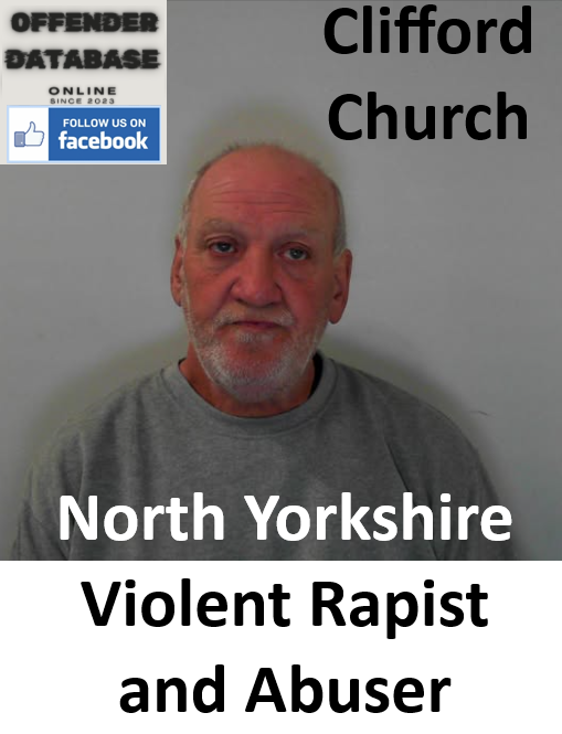 Clifford Church North Yorkshire Violent Rapist and Abuser