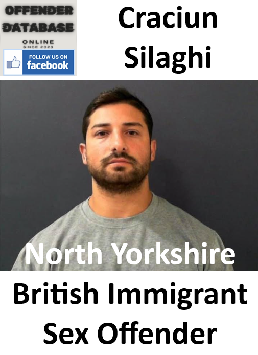 Craciun Silaghi North Yorkshire British Immigrant Sex Offender Craciun Silaghi North Yorkshire British Immigrant Sex Offender