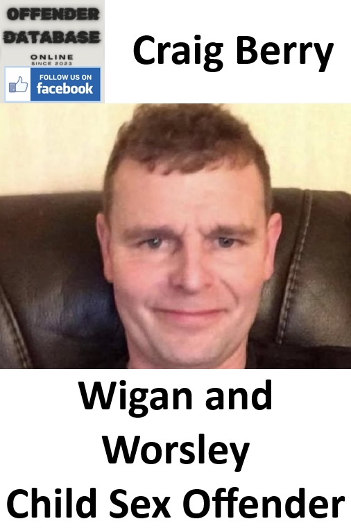 Craig Berry Wigan and Worsley Child Sex Offender Craig Berry Wigan and Worsley Child Sex Offender