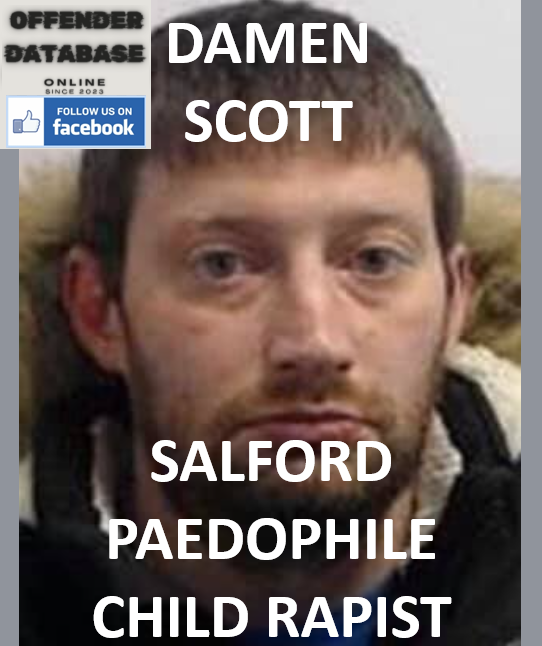 DAMEN SCOTT SALFORD PAEDOPHILE CHILD RAPIST DAMEN SCOTT SALFORD PAEDOPHILE CHILD RAPIST