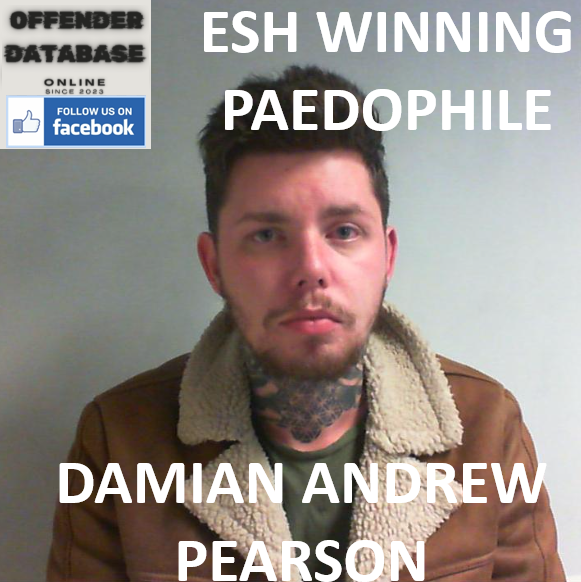 DAMIAN ANDREW PEARSON ESH WINNING PAEDOPHILE CHILD SEX OFFENDER DAMIAN ANDREW PEARSON ESH WINNING PAEDOPHILE CHILD SEX OFFENDER