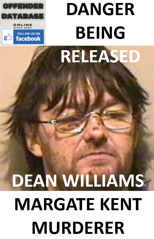 DANGER BEING RELEASED - DEAN WILLIAMS MARGATE KENT MURDERER DANGER BEING RELEASED - DEAN WILLIAMS MARGATE KENT MURDERER