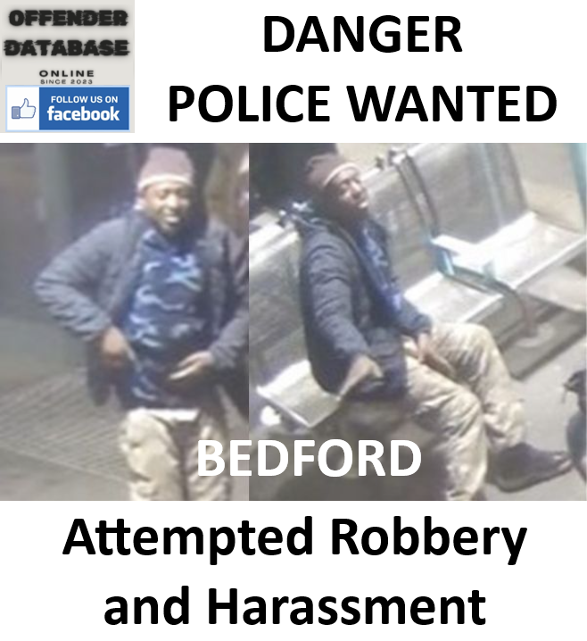 DANGER POLICE WANTED - Attempted Robbery and Harassment in Bedford