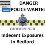 DANGER POLICE WANTED - Indecent Exposures In Bedford