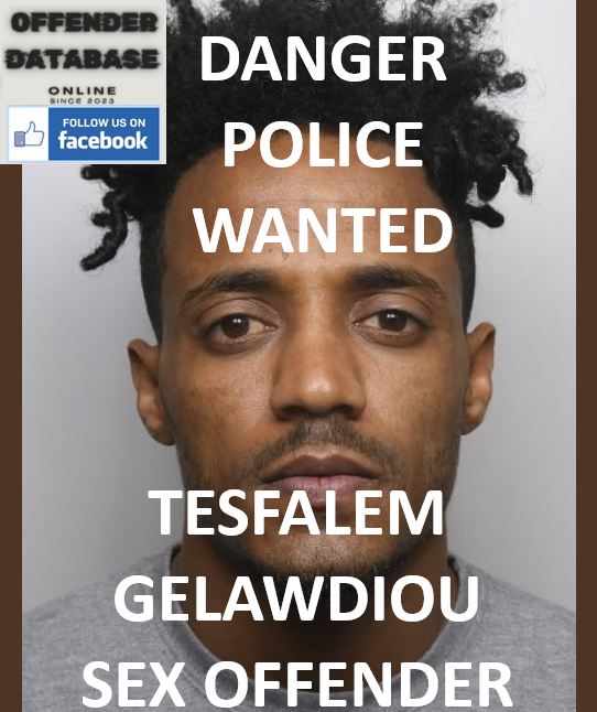 DANGER POLICE WANTED - TESFALEM GELAWDIOU SEX OFFENDER