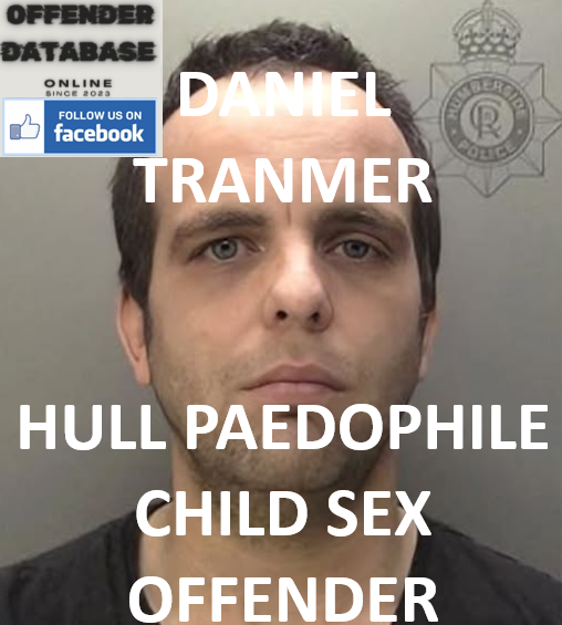 DANIEL TRANMER HULL PAEDOPHILE CHILD SEX OFFENDER