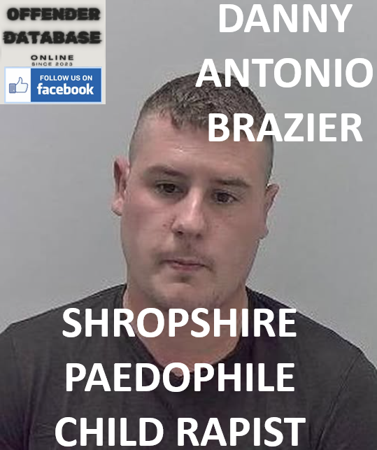 DANNY ANTONIO BRAZIER SHROPSHIRE PAEDOPHILE CHILD RAPIST