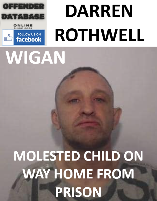 DARREN ROTHWELL WIGAN PAEDOPHILE CHILD SEX OFFENDER DARREN ROTHWELL WIGAN PAEDOPHILE CHILD SEX OFFENDER