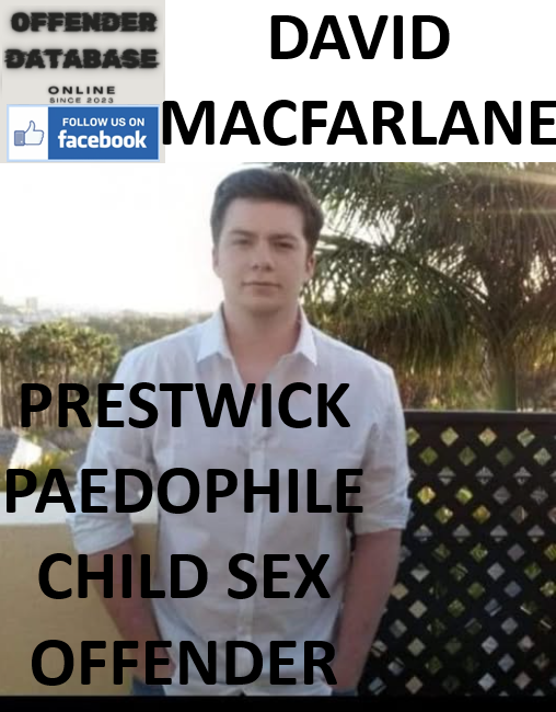 DAVID MACFARLANE PRESTWICK PAEDOPHILE CHILD SEX OFFENDER