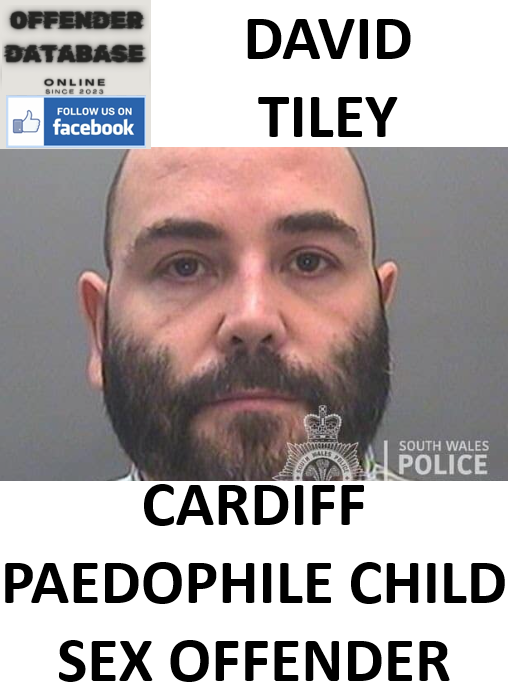 DAVID TILEY CARDIFF PAEDOPHILE CHILD SEX OFFENDER