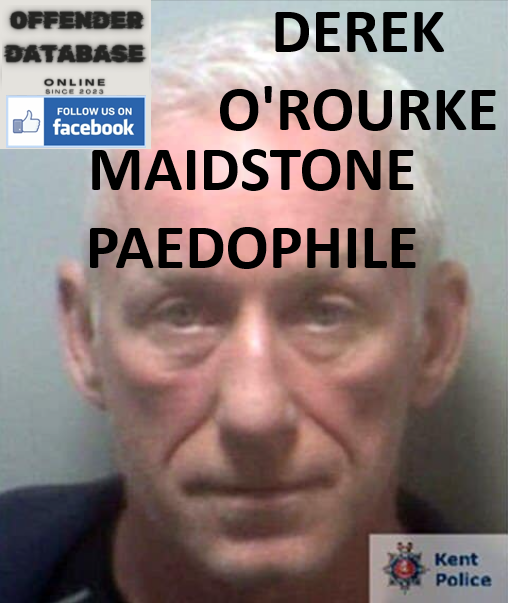 DEREK O'ROURKE MAIDSTONE PAEDOPHILE CHILD SEX OFFENDER