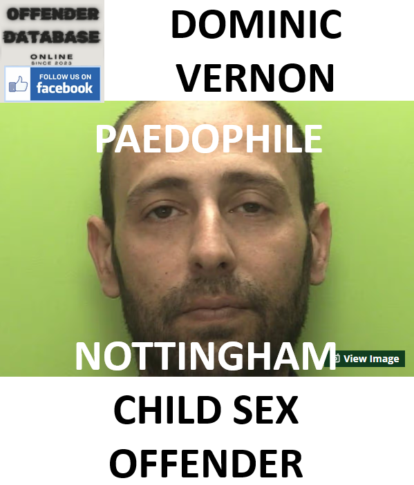 DOMINIC VERNON NOTTINGHAM PAEDOPHILE CHILD SEX OFFENDER