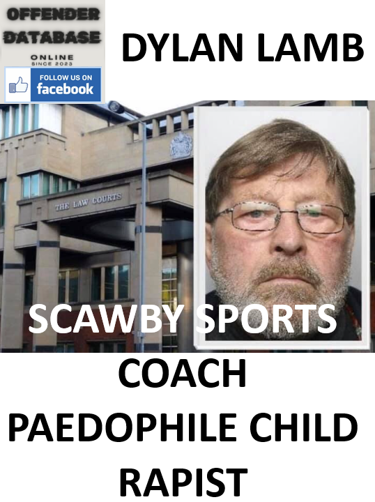 DYLAN LAMB SCAWBY SPORTS COACH PAEDOPHILE CHILD RAPIST