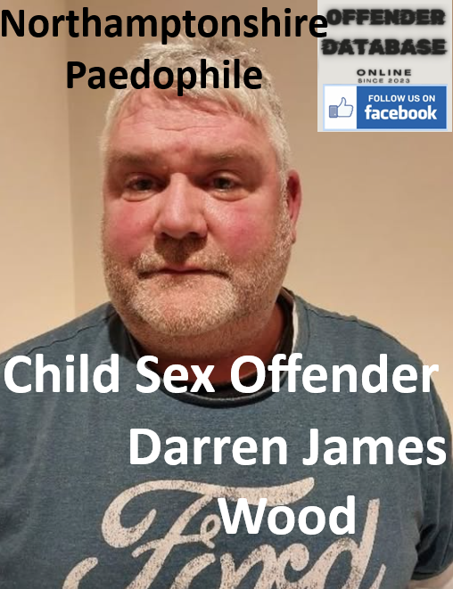 Darren James Wood Northamptonshire Paedophile Child Sex Offender