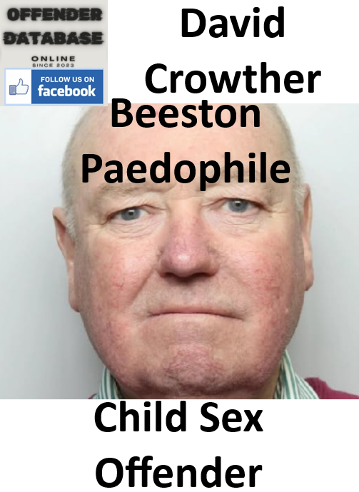 David Crowther Beeston Paedophile Child Sex Offender