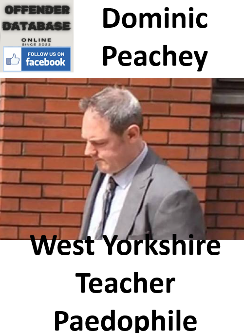 Dominic Peachey West Yorkshire Teacher Paedophile Dominic Peachey West Yorkshire Teacher Paedophile