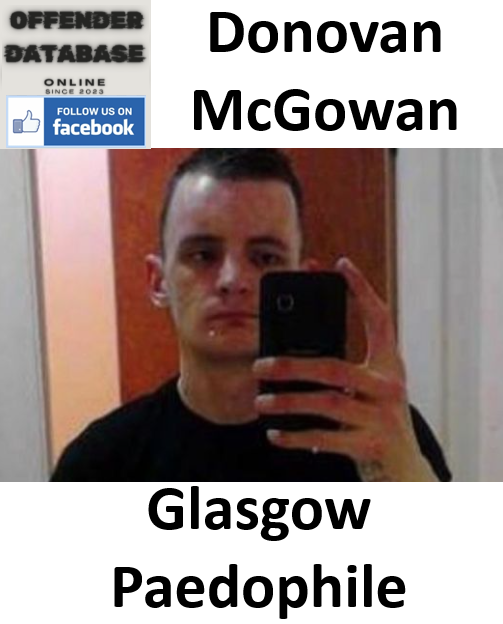 Donovan McGowan Glasgow Paedophile Child Sex Offender