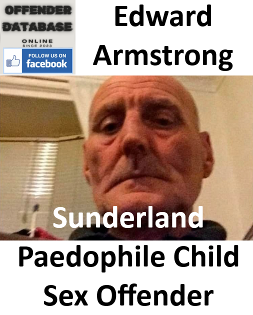 Edward Armstrong Sunderland Paedophile Child Sex Offender Edward Armstrong Sunderland Paedophile Child Sex Offender