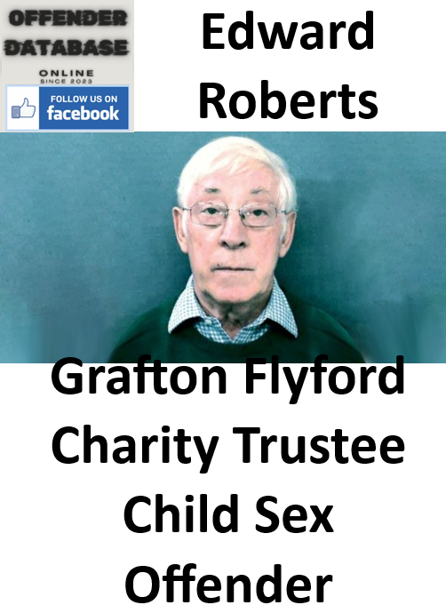 Edward Roberts Grafton Flyford Charity Trustee Child Sex Offender Edward Roberts Grafton Flyford Charity Trustee Child Sex Offender