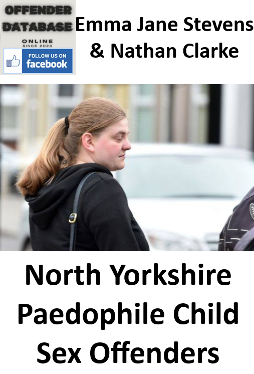 Emma Jane Stevens and Nathan Clarke, North Yorkshire Paedophile Child Sex Offenders