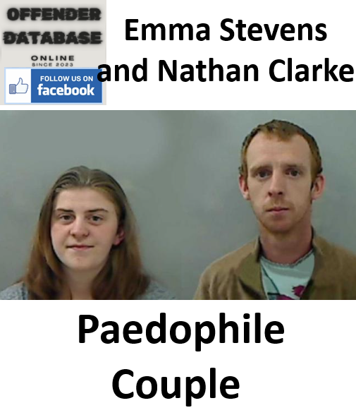 Emma Stevens and Nathan Clarke Paedophile Couple