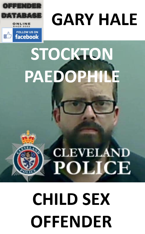GARY HALE STOCKTON PAEDOPHILE CHILD SEX OFFENDER GARY HALE STOCKTON PAEDOPHILE CHILD SEX OFFENDER