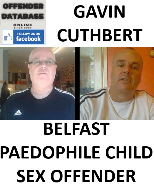 GAVIN CUTHBERT BELFAST PAEDOPHILE CHILD SEX OFFENDER