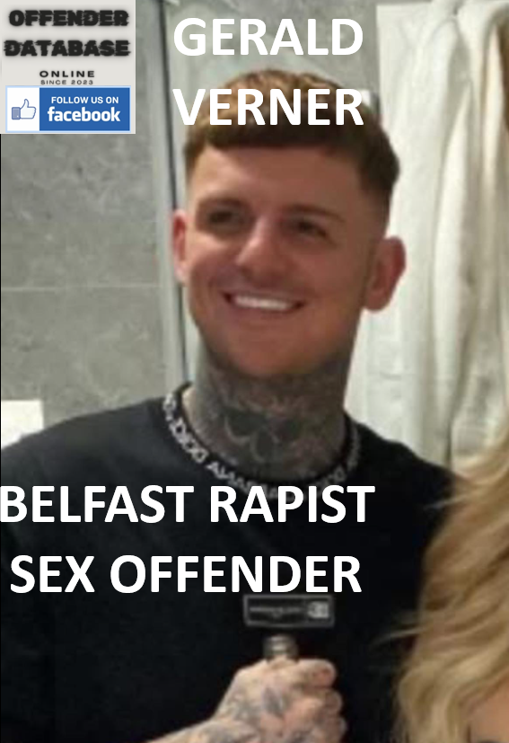GERALD VERNER BELFAST RAPIST SEX OFFENDER GERALD VERNER BELFAST RAPIST SEX OFFENDER