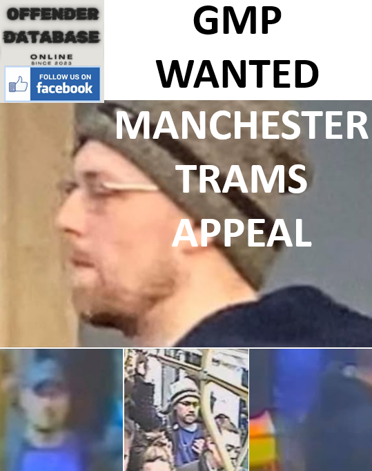 GMP WANTED - MAN HUNTED AFTER SEXUAL ASSAULTS ON MANCHESTER TRAMS