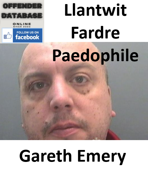 Gareth Emery Llantwit Fardre Paedophile Child Sex Offender Gareth Emery Llantwit Fardre Paedophile Child Sex Offender