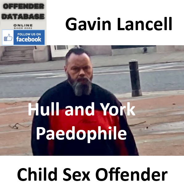 Gavin Lancell Hull and York Paedophile Child Sex Offender