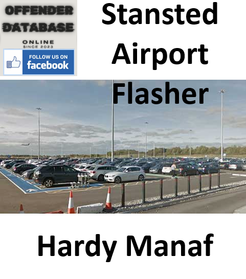 Hardy Manaf Stansted Airport Flasher Sex Offender