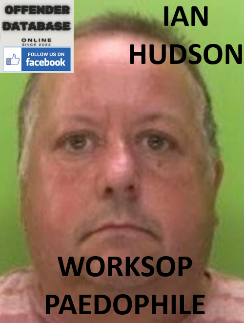 IAN HUDSON WORKSOP PAEDOPHILE CHILD SEX OFFENDER IAN HUDSON WORKSOP PAEDOPHILE CHILD SEX OFFENDER