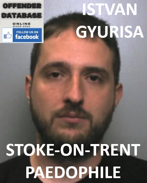 ISTVAN GYURISA STOKE-ON-TRENT PAEDOPHILE CHILD SEX OFFENDER ISTVAN GYURISA STOKE-ON-TRENT PAEDOPHILE CHILD SEX OFFENDER