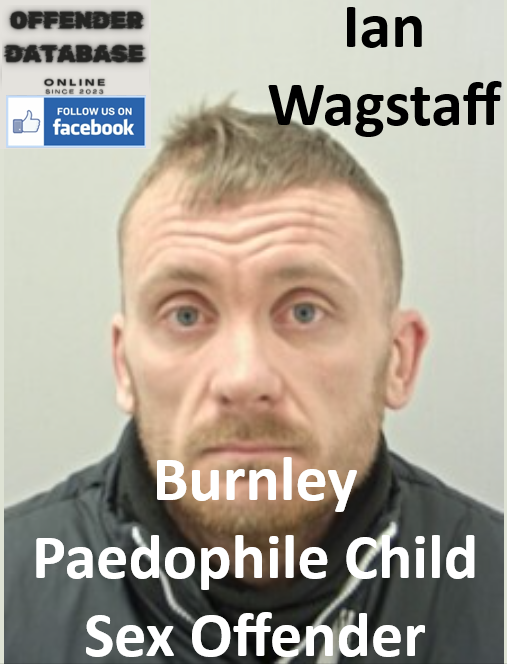 Ian Wagstaff Burnley Paedophile Child Sex Offender