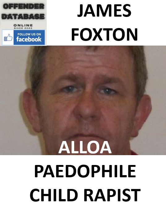 JAMES FOXTON ALLOA PAEDOPHILE CHILD RAPIST
