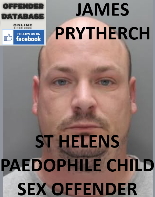 JAMES PRYTHERCH ST HELENS PAEDOPHILE CHILD SEX OFFENDER