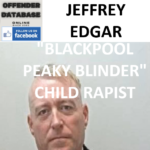 JEFFREY EDGAR "BLACKPOOL PEAKY BLINDER" CHILD RAPIST