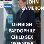 JOHN CAMERON DENBIGH PAEDOPHILE CHILD SEX OFFENDER