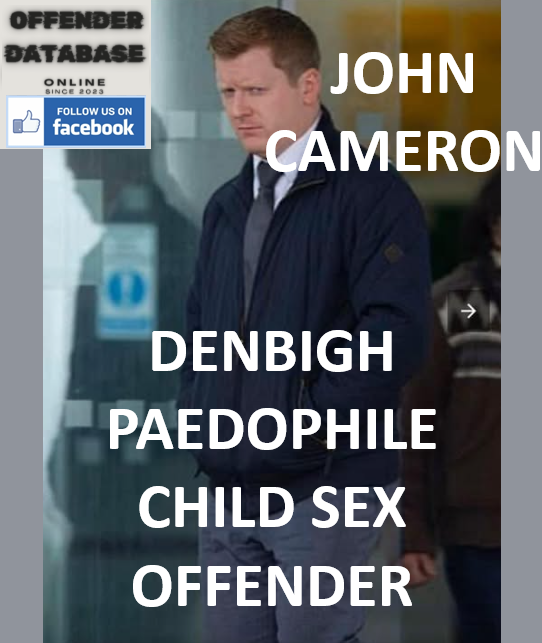 JOHN CAMERON DENBIGH PAEDOPHILE CHILD SEX OFFENDER JOHN CAMERON DENBIGH PAEDOPHILE CHILD SEX OFFENDER
