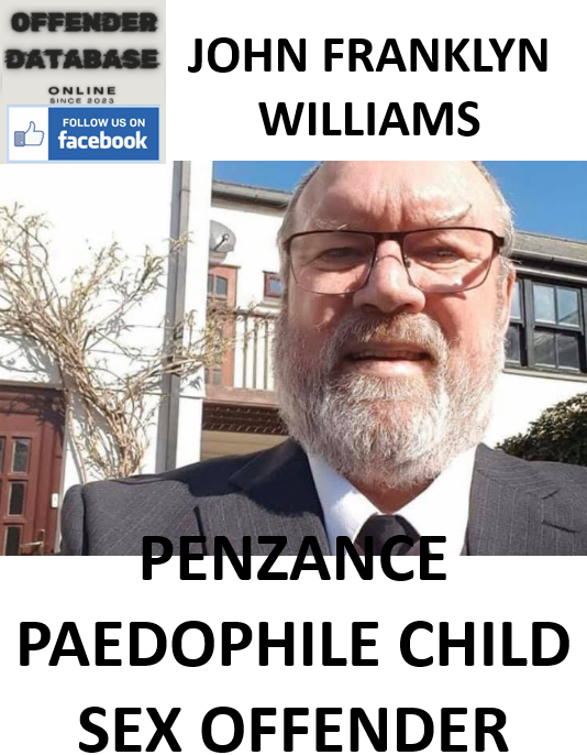 JOHN FRANKLYN WILLIAMS PENZANCE PAEDOPHILE CHILD SEX OFFENDER JOHN FRANKLYN WILLIAMS PENZANCE PAEDOPHILE CHILD SEX OFFENDER