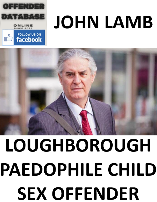 JOHN LAMB LOUGHBOROUGH PAEDOPHILE CHILD SEX OFFENDER JOHN LAMB LOUGHBOROUGH PAEDOPHILE CHILD SEX OFFENDER
